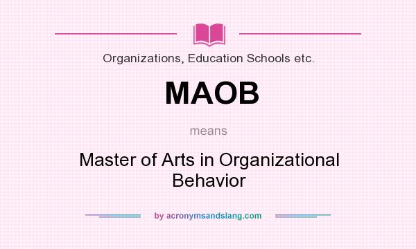 What does MAOB mean? It stands for Master of Arts in Organizational Behavior
