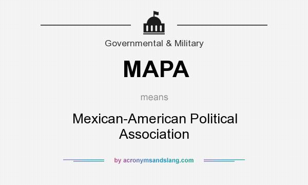 What does MAPA mean? It stands for Mexican-American Political Association