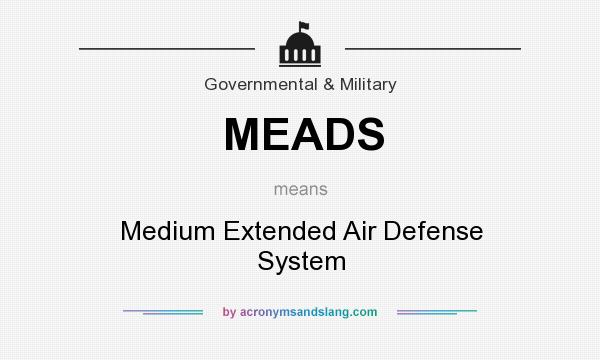 What does MEADS mean? It stands for Medium Extended Air Defense System