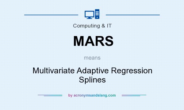 What does MARS mean? It stands for Multivariate Adaptive Regression Splines