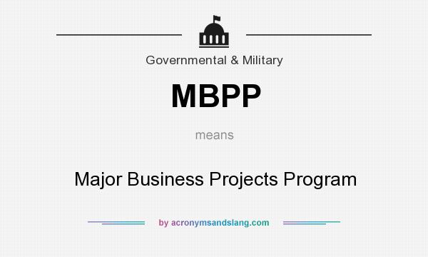 What does MBPP mean? It stands for Major Business Projects Program