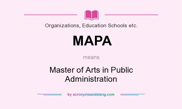 What does MAPA mean? It stands for Master of Arts in Public Administration