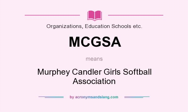 What does MCGSA mean? It stands for Murphey Candler Girls Softball Association