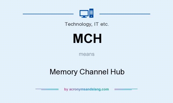 What does MCH mean? It stands for Memory Channel Hub