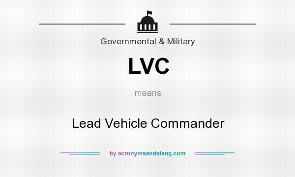 What does LVC mean? It stands for Lead Vehicle Commander