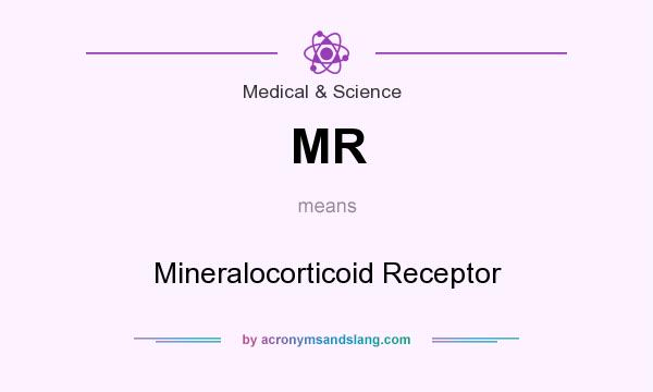 What does MR mean? It stands for Mineralocorticoid Receptor