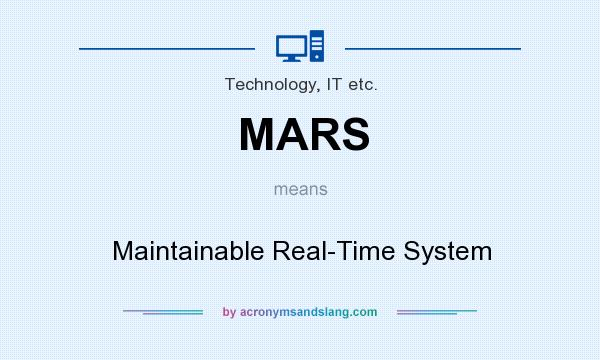 What does MARS mean? It stands for Maintainable Real-Time System
