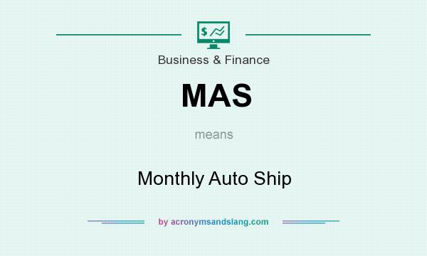 What does MAS mean? It stands for Monthly Auto Ship