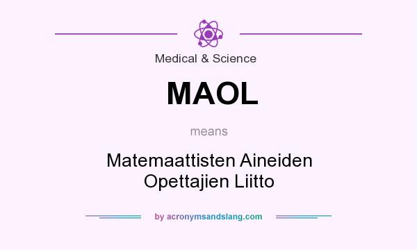 What does MAOL mean? It stands for Matemaattisten Aineiden Opettajien Liitto