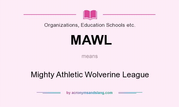 What does MAWL mean? It stands for Mighty Athletic Wolverine League