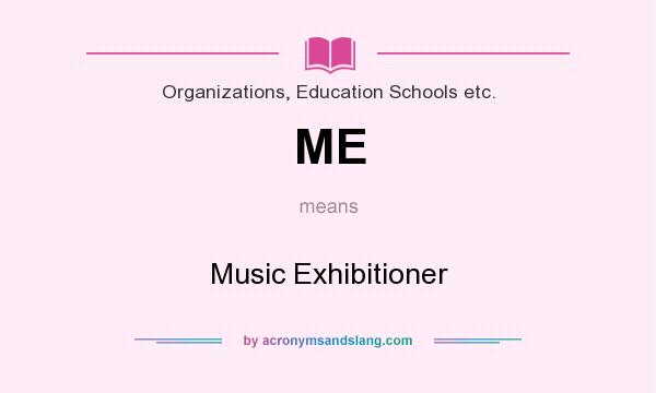 What does ME mean? It stands for Music Exhibitioner