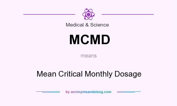 What does MCMD mean? It stands for Mean Critical Monthly Dosage