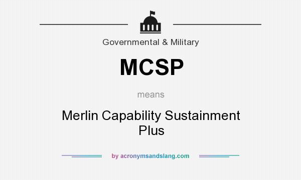 What does MCSP mean? It stands for Merlin Capability Sustainment Plus