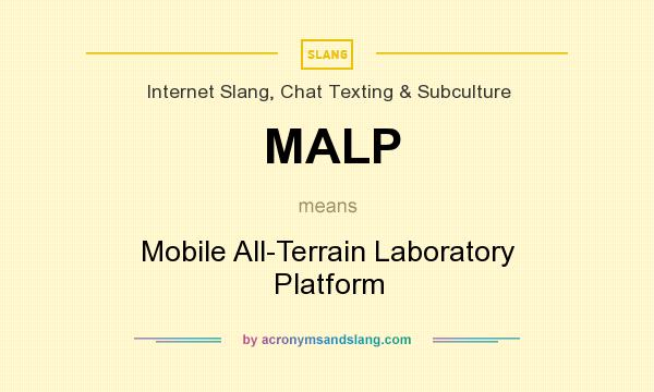 What does MALP mean? It stands for Mobile All-Terrain Laboratory Platform