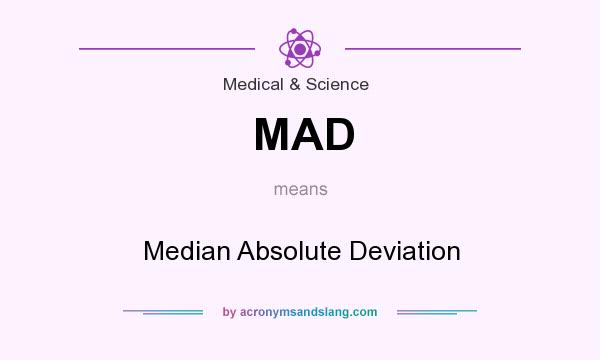 What does MAD mean? It stands for Median Absolute Deviation