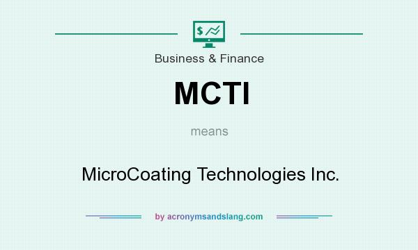 What does MCTI mean? It stands for MicroCoating Technologies Inc.
