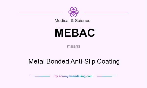 What does MEBAC mean? It stands for Metal Bonded Anti-Slip Coating