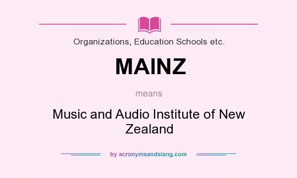 What does MAINZ mean? It stands for Music and Audio Institute of New Zealand