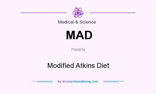 What does MAD mean? It stands for Modified Atkins Diet