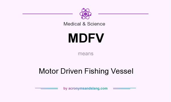 What does MDFV mean? It stands for Motor Driven Fishing Vessel