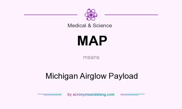 What does MAP mean? It stands for Michigan Airglow Payload