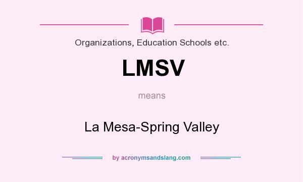 What does LMSV mean? It stands for La Mesa-Spring Valley