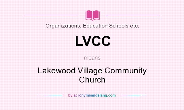 What does LVCC mean? It stands for Lakewood Village Community Church