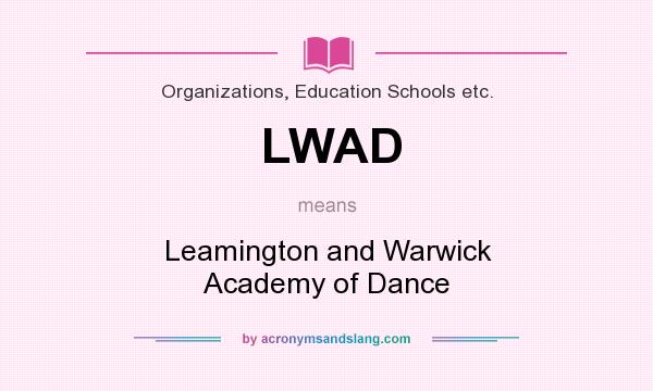 What does LWAD mean? It stands for Leamington and Warwick Academy of Dance