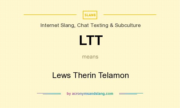 What does LTT mean? It stands for Lews Therin Telamon