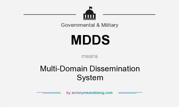 What does MDDS mean? It stands for Multi-Domain Dissemination System