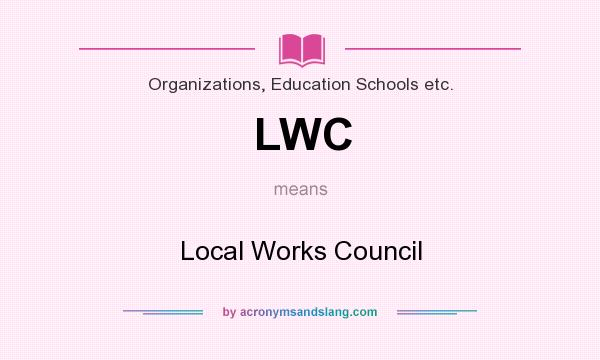 What does LWC mean? It stands for Local Works Council