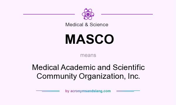 What does MASCO mean? It stands for Medical Academic and Scientific Community Organization, Inc.