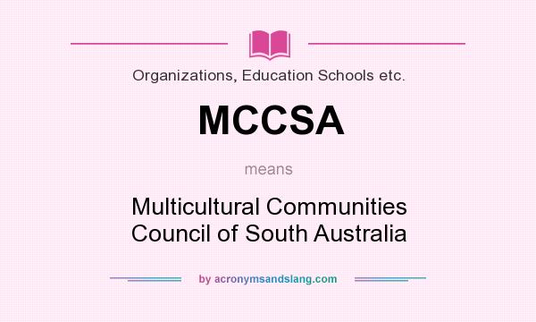 What does MCCSA mean? It stands for Multicultural Communities Council of South Australia