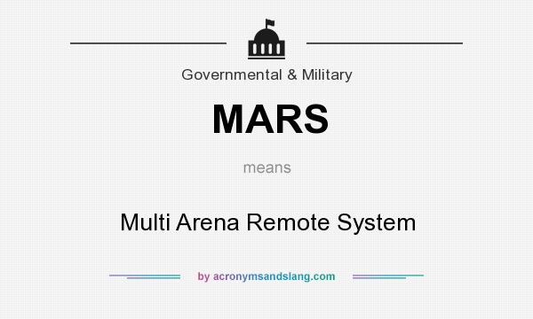 What does MARS mean? It stands for Multi Arena Remote System