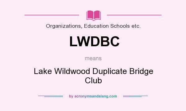 What does LWDBC mean? It stands for Lake Wildwood Duplicate Bridge Club