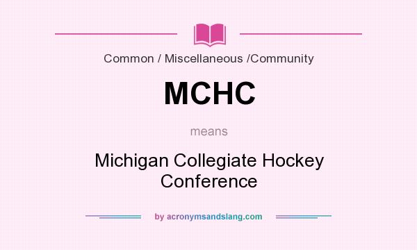 What does MCHC mean? It stands for Michigan Collegiate Hockey Conference
