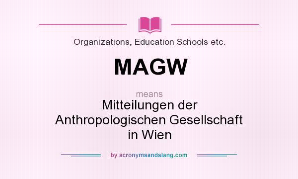 What does MAGW mean? It stands for Mitteilungen der Anthropologischen Gesellschaft in Wien