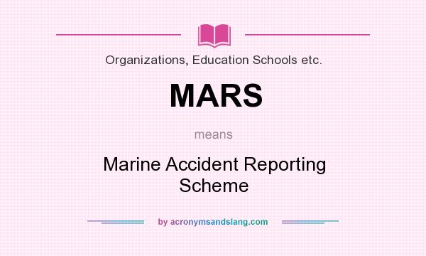 What does MARS mean? It stands for Marine Accident Reporting Scheme