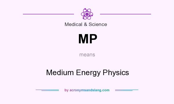 What does MP mean? It stands for Medium Energy Physics