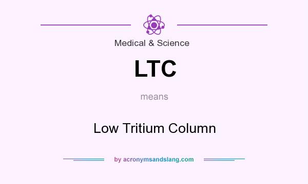 What does LTC mean? It stands for Low Tritium Column