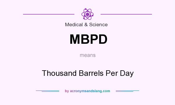 What does MBPD mean? It stands for Thousand Barrels Per Day