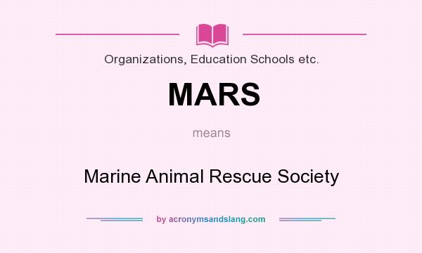 What does MARS mean? It stands for Marine Animal Rescue Society