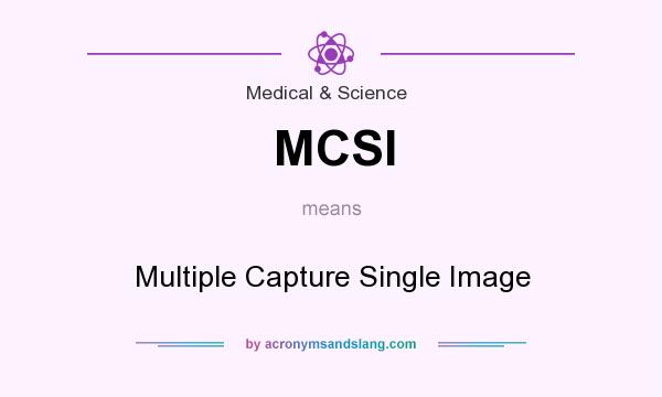 What does MCSI mean? It stands for Multiple Capture Single Image