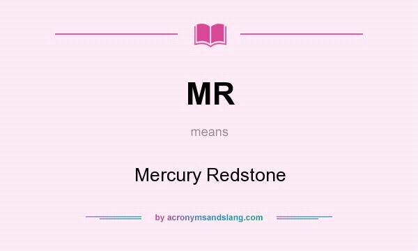 What does MR mean? It stands for Mercury Redstone