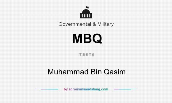 What does MBQ mean? It stands for Muhammad Bin Qasim