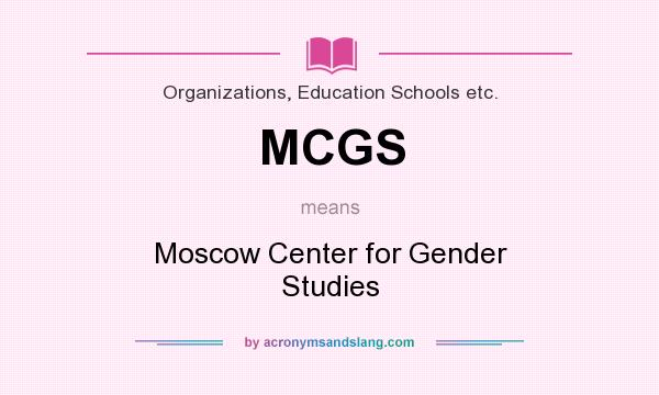 What does MCGS mean? It stands for Moscow Center for Gender Studies