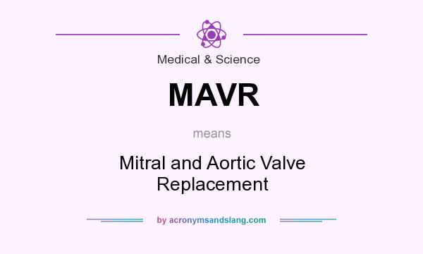 What does MAVR mean? It stands for Mitral and Aortic Valve Replacement