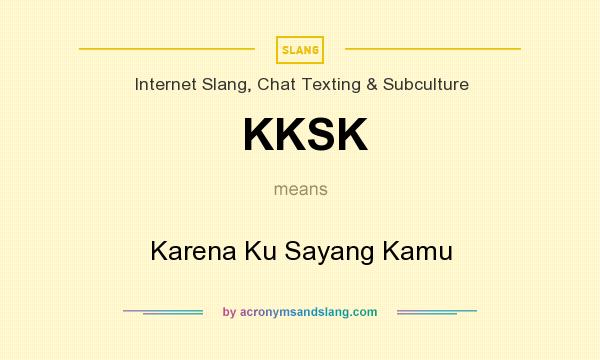 What does KKSK mean? It stands for Karena Ku Sayang Kamu