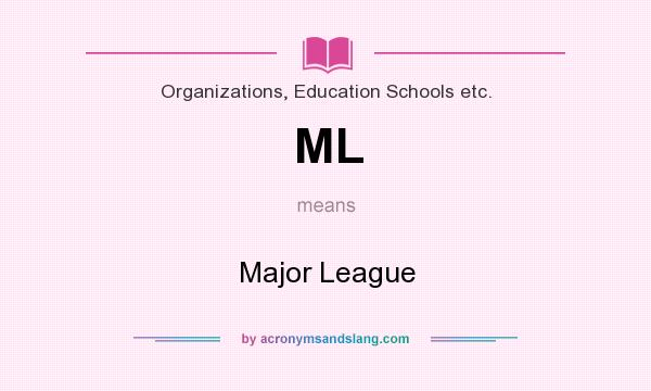 What does ML mean? It stands for Major League