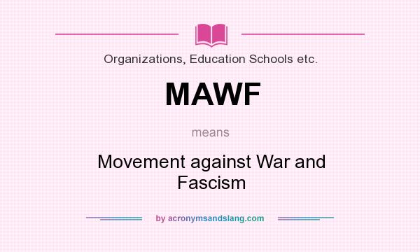 What does MAWF mean? It stands for Movement against War and Fascism